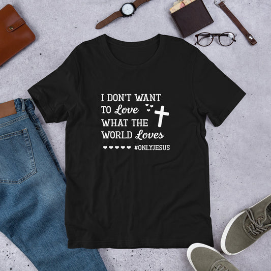 I Don't Want To Love What The World Loves - Adult T-Shirt